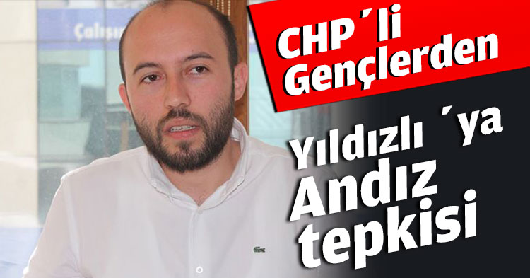CHP’li Gençlerden Yıldızlı ’ya Andız tepkisi