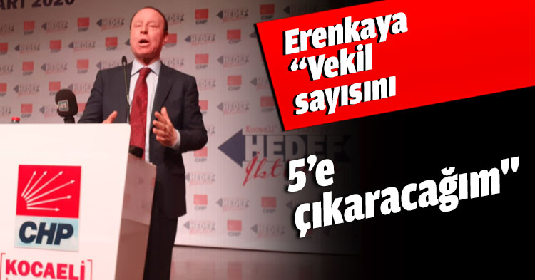 Erenkaya “Vekil sayısını 5’e çıkaracağım