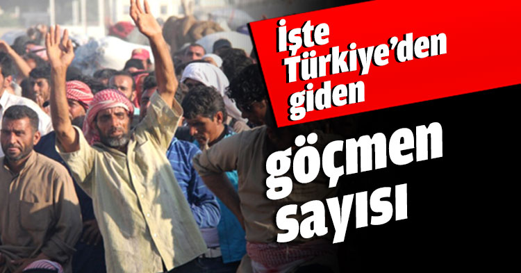 İşte Türkiye’den giden göçmen sayısı