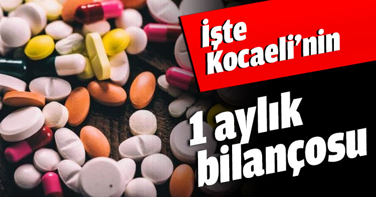 İşte Kocaeli’nin 1 aylık bilançosu