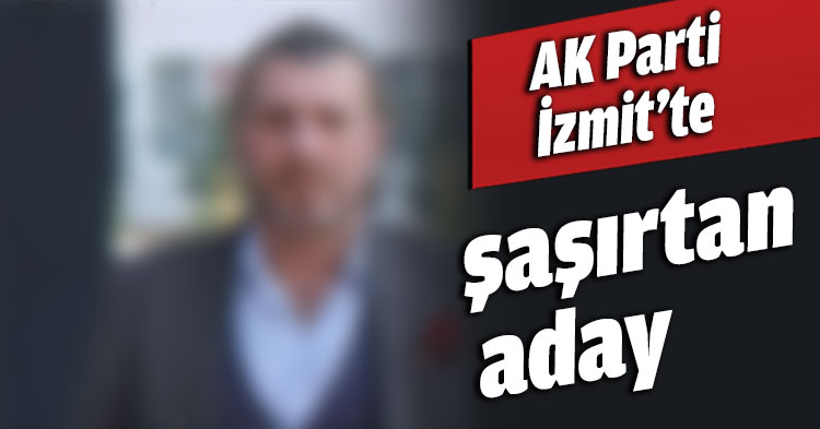 AK Parti İzmit’te şaşırtan aday