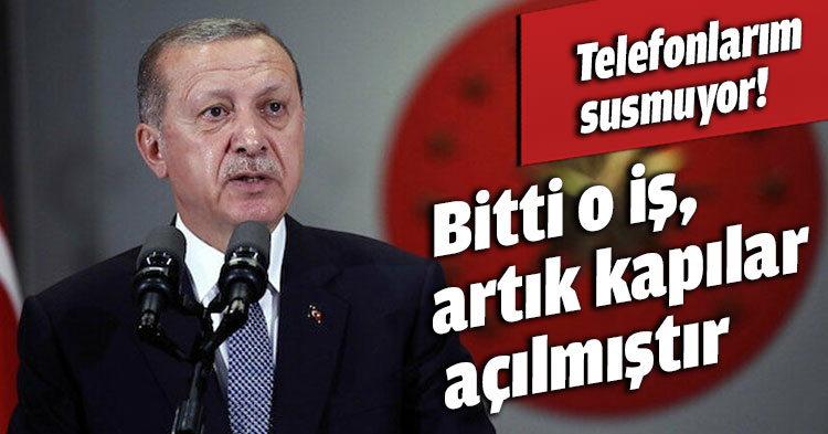 Telefonlarım susmuyor! Bitti o iş, artık kapılar açılmıştır