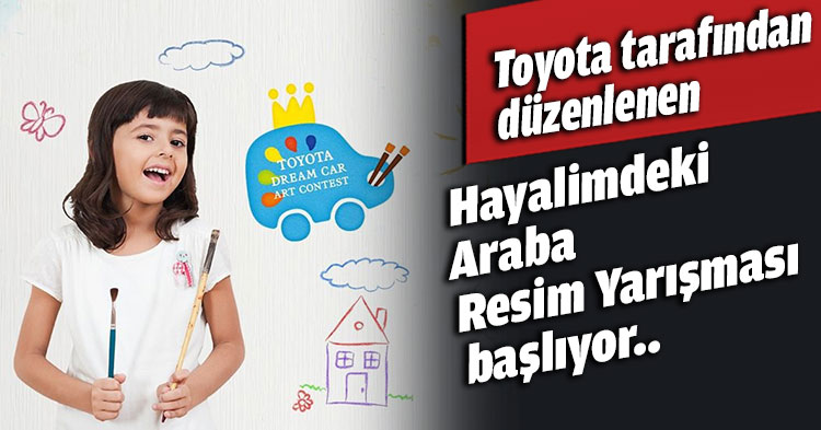 Toyota tarafından düzenlenen Hayalimdeki Araba Resim Yarışması başlıyor.