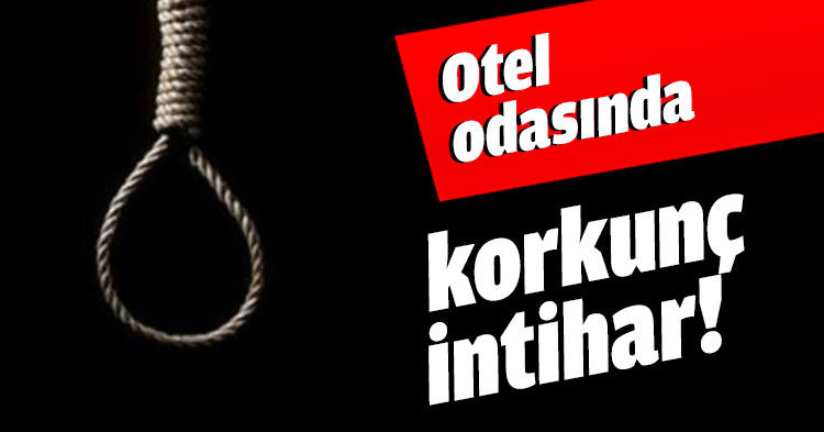 Otel odasında korkunç intihar!