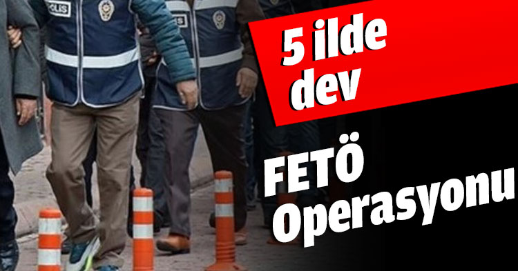 5 ilde dev FETÖ Operasyonu
