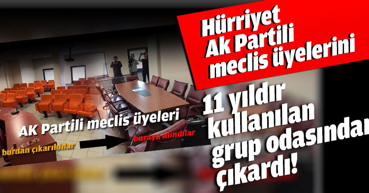 Hürriyet Ak Partili meclis üyelerini 11 yıldır kullanılan grup odasından çıkardı!