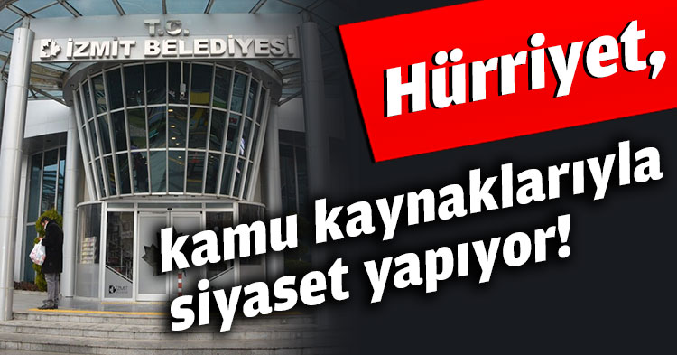 Hürriyet, kamu kaynaklarıyla siyaset yapıyor!
