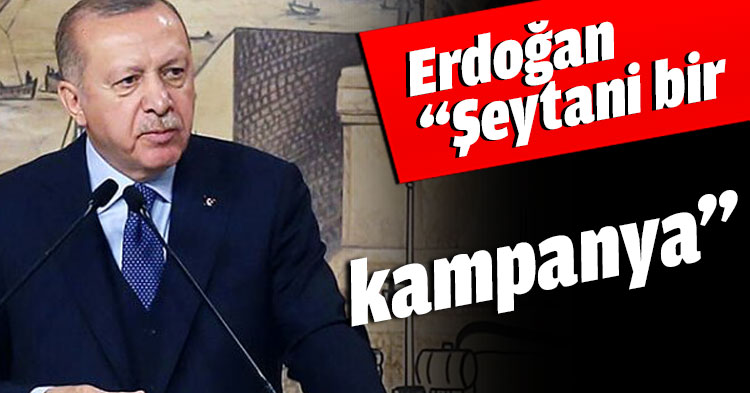Erdoğan “Şeytani bir kampanya”
