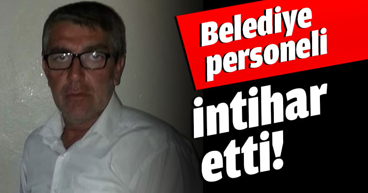 Belediye personeli intihar etti!