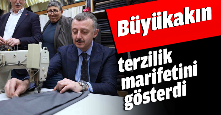 Büyükakın terzilik marifetini gösterdi