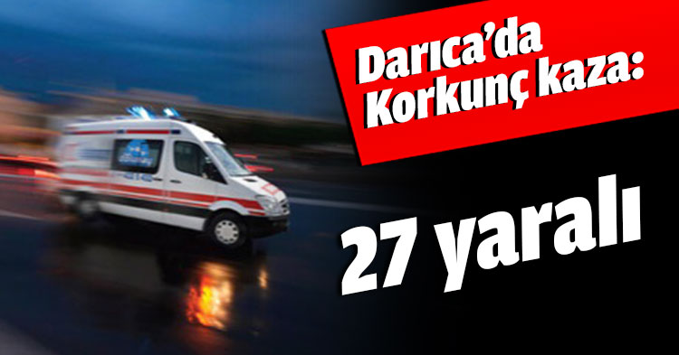 Darıca’da Korkunç kaza: 27 yaralı