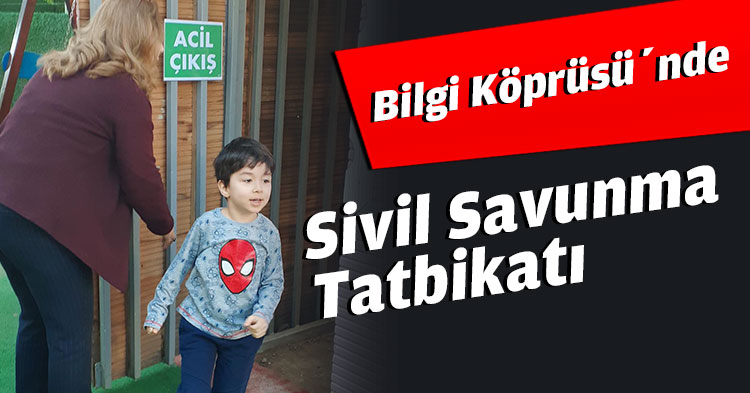 Bilgi Köprüsü’nde  Sivil Savunma Tatbikatı