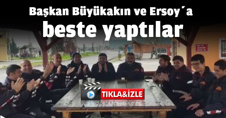 Büyükşehir işçileri Başkan Büyükakın ve Ersoy’a beste yaptılar