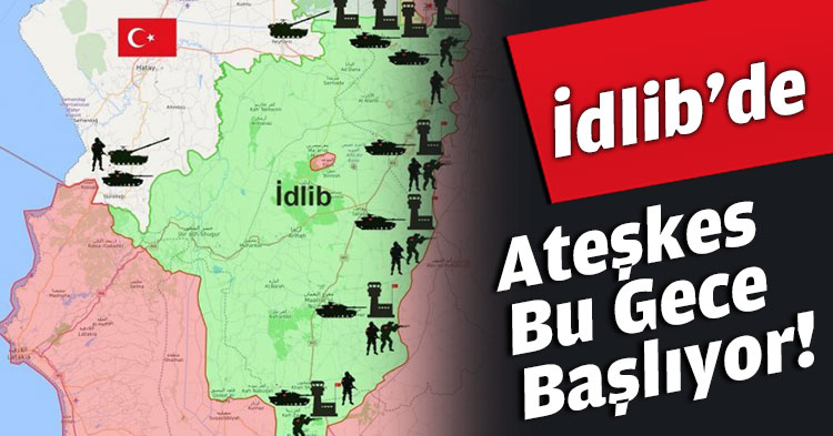 İdlib'de ateşkes bu gece başlıyor!
