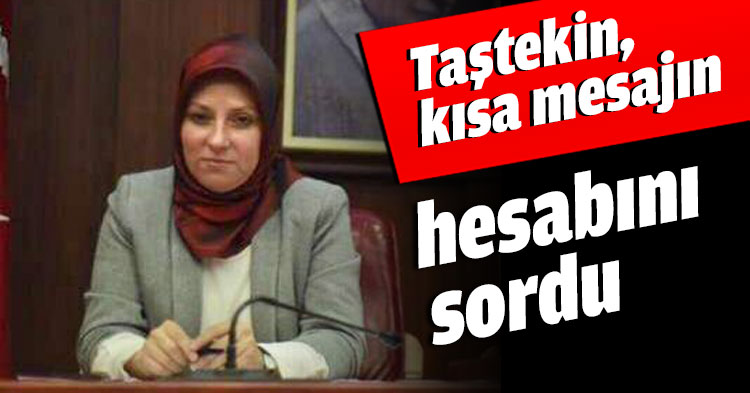 Taştekin, kısa mesajın hesabını sordu