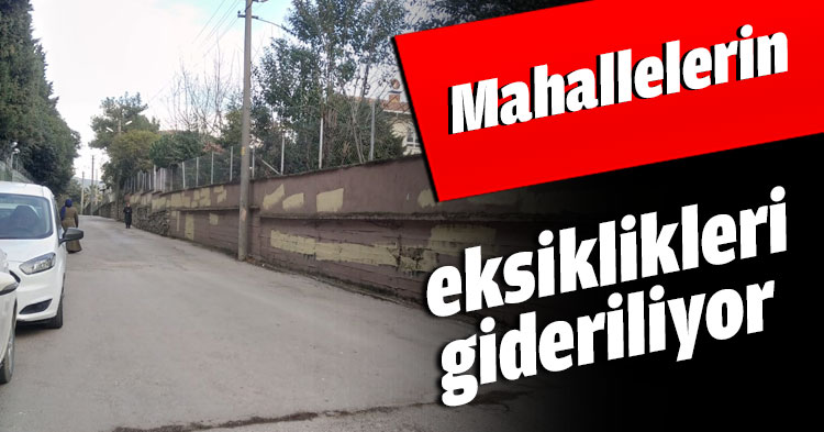 Mahallelerin eksiklikleri gideriliyor