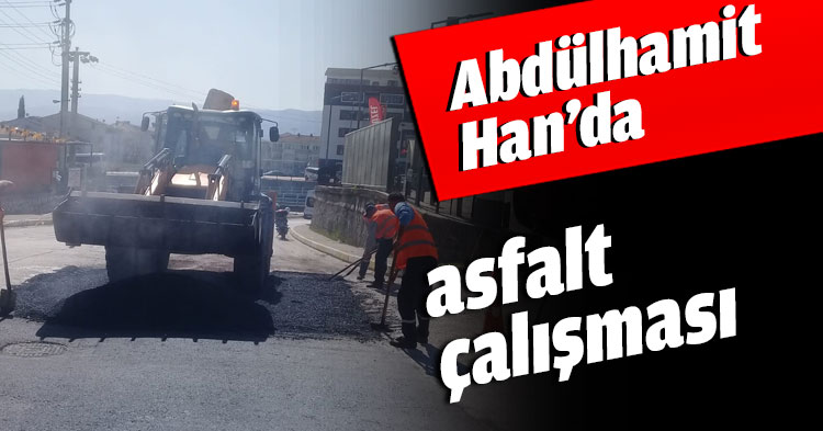 Abdülhamit Han’da asfalt çalışması