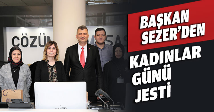 BAŞKAN SEZER’DEN KADINLAR GÜNÜ JESTİ