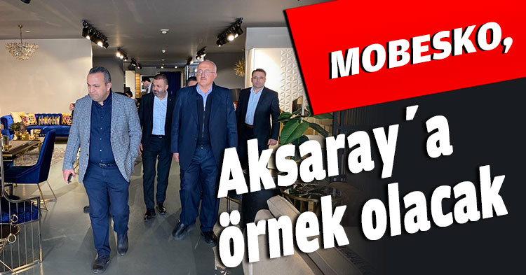 MOBESKO, Aksaray’a örnek olacak
