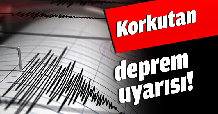 Korkutan deprem uyarısı!