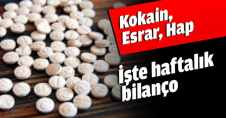 Kokain, Esrar, Hap İşte haftalık bilanço