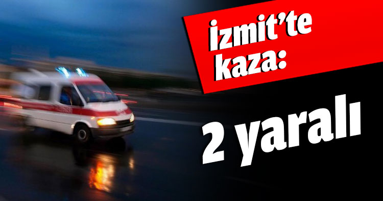 İzmit’te kaza: 2 yaralı