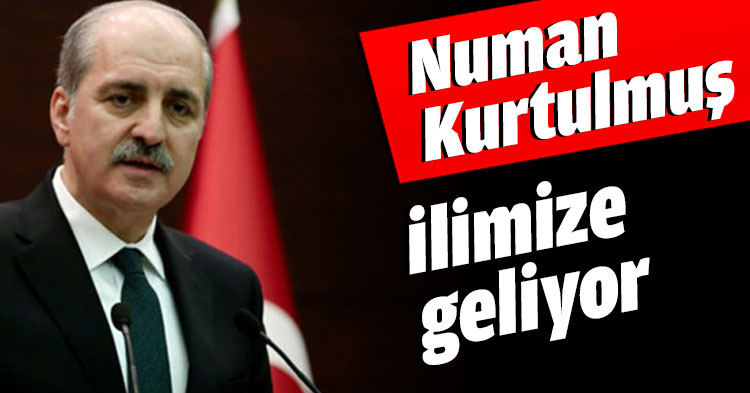 Numan Kurtulmuş ilimize geliyor  