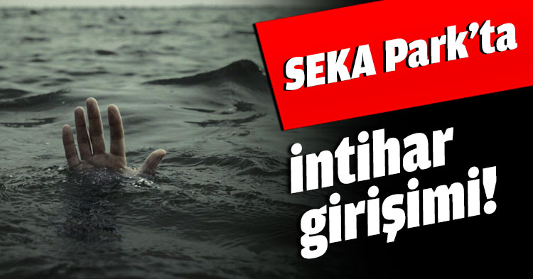 SEKA Park’ta intihar girişimi!