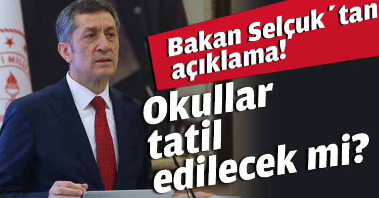 Bakan Selçuk’tan açıklama! Okullar tatil edilecek mi?