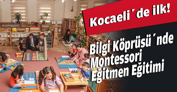 Kocaeli’de ilk: Bilgi Köprüsü’nde  Montessori Eğitmen Eğitimi