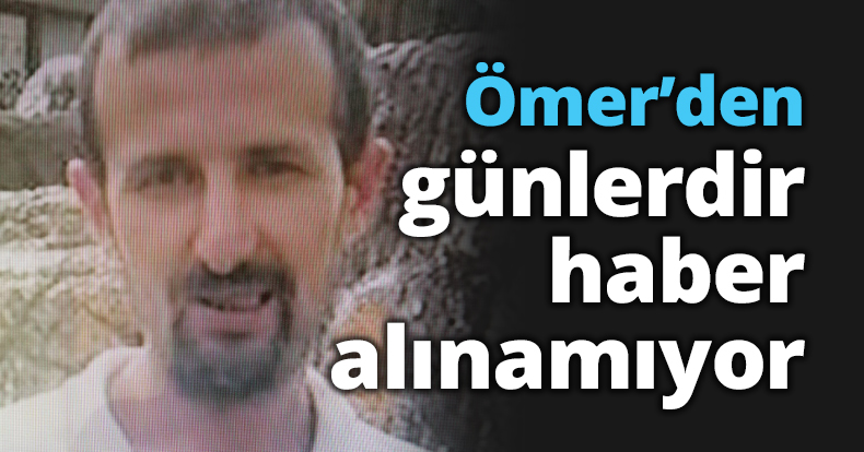 Ömer’den günlerdir haber alınamıyor