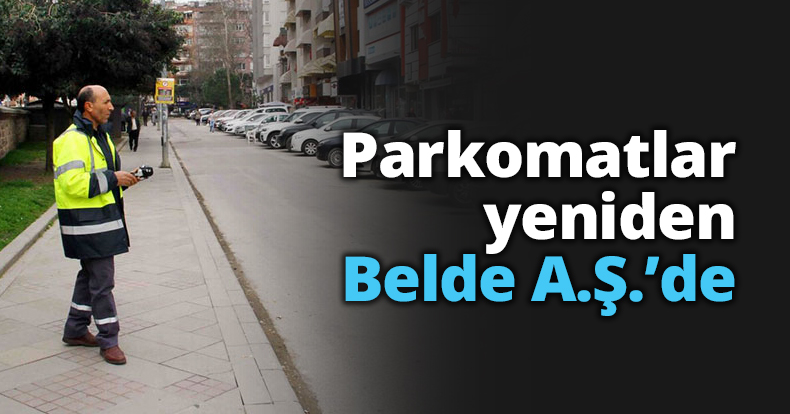 Parkomatlar yeniden Belde A.Ş.’de