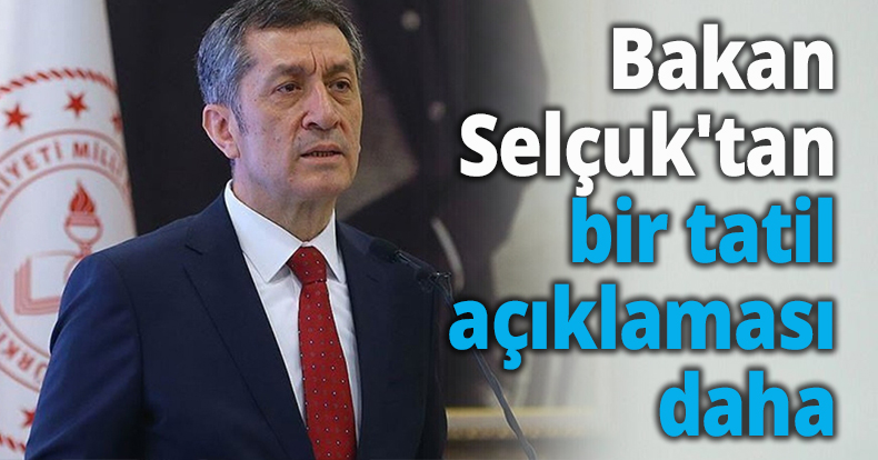 Bakan Selçuk'tan bir tatil açıklaması daha