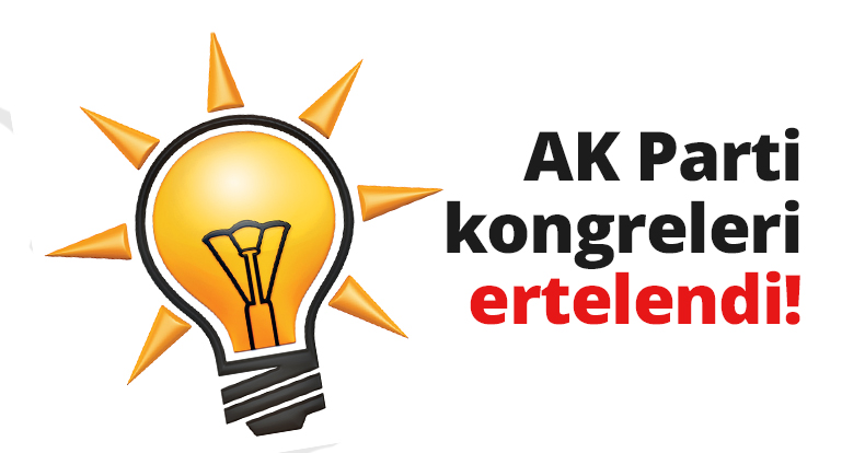 AK Parti kongreleri ertelendi!