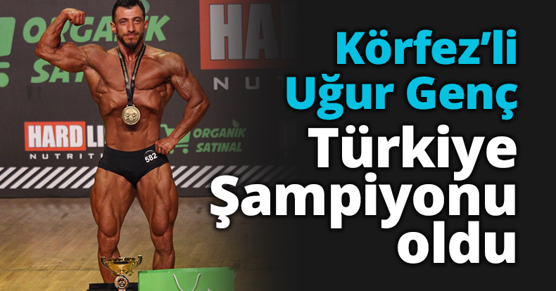 Körfez’li Uğur Genç Türkiye Şampiyonu oldu