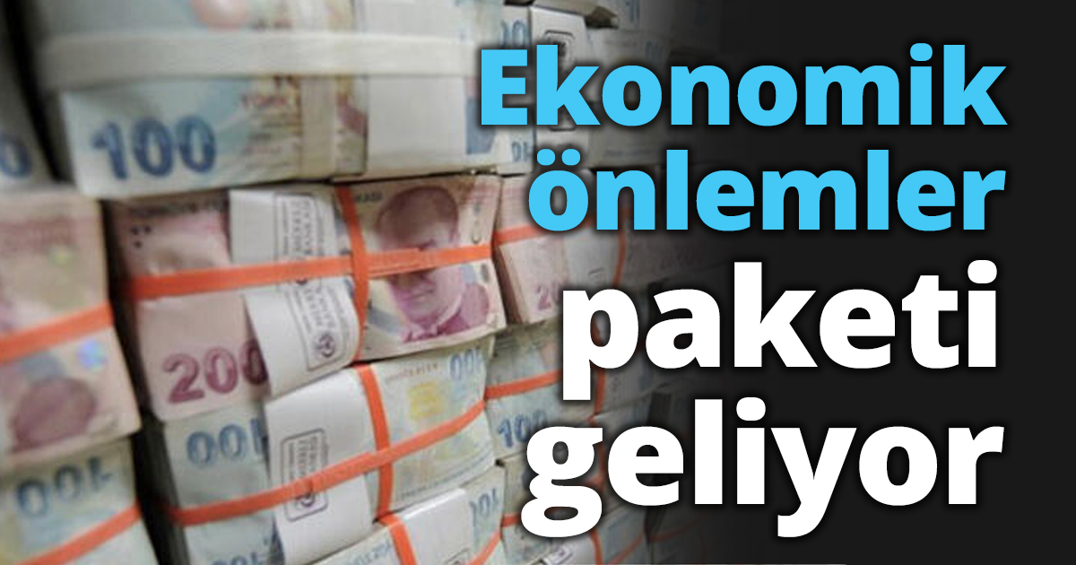 Ekonomik önlemler paketi geliyor