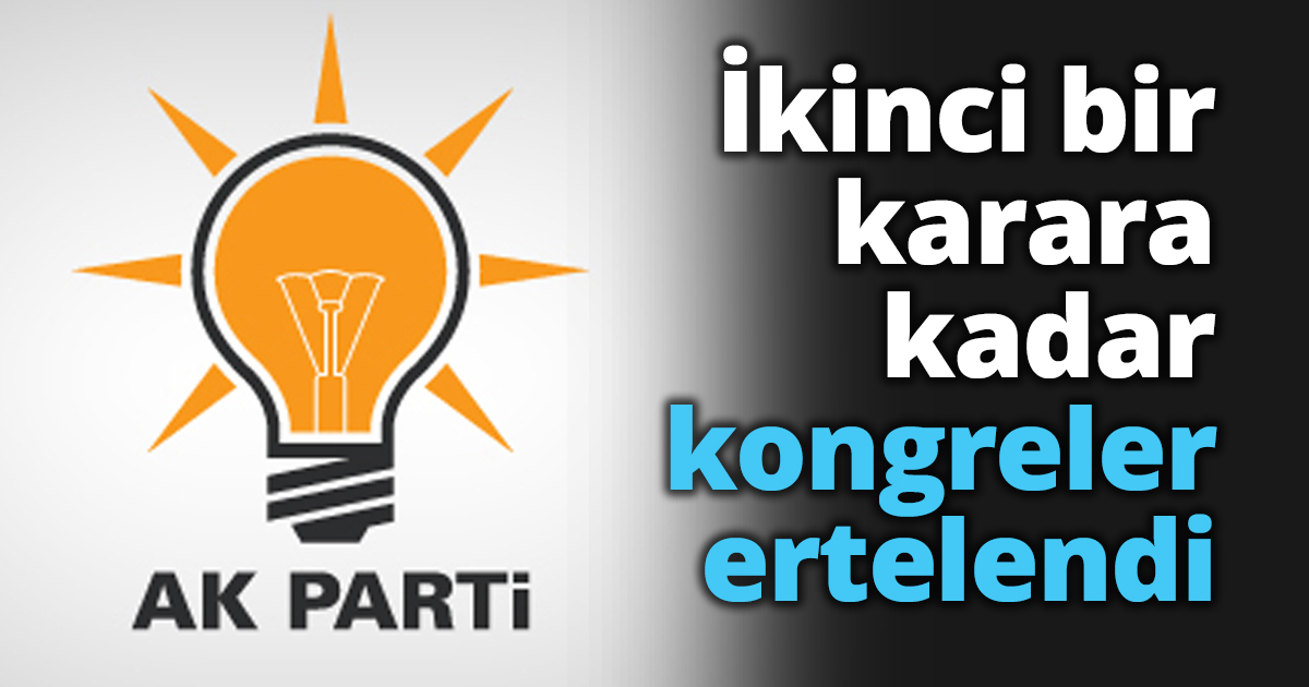 İkinci bir karara kadar kongreler ertelendi