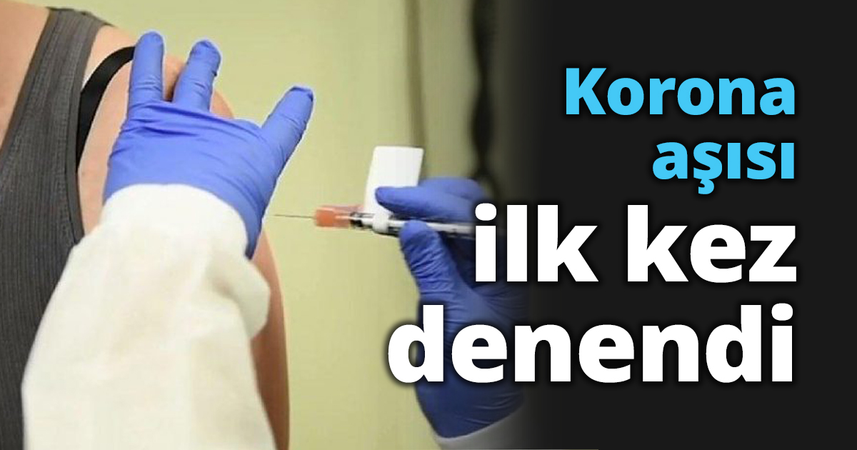 Korona aşısı ilk kez denendi