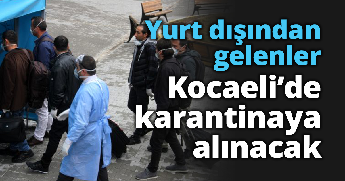 Yurt dışından gelenler Kocaeli’de karantinaya alınacak