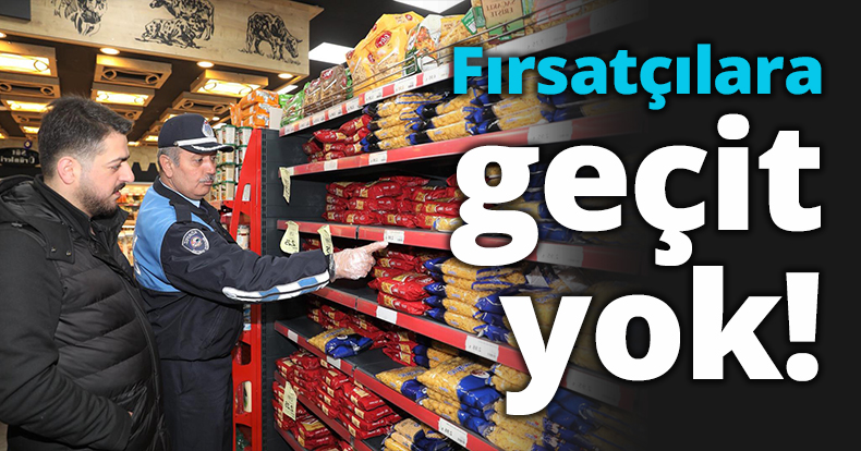 Fırsatçılara geçit yok