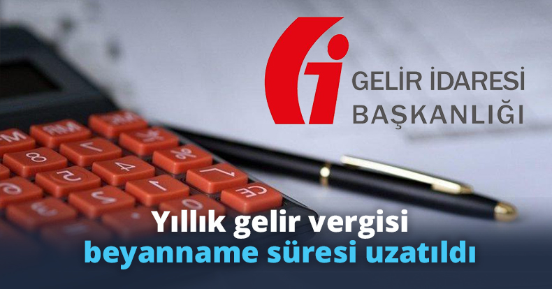 Yıllık gelir vergisi beyanname süresi uzatıldı