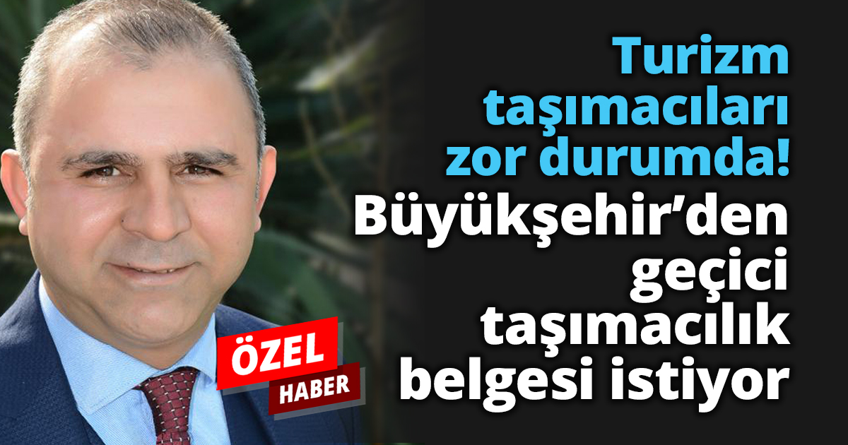 Turizm taşımacıları zor durumda! Büyükşehir den geçici taşımacılık belgesi istiyor