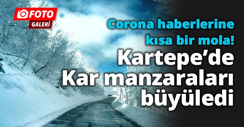 Corona haberlerine kısa bir mola! Kartepe’de  kar manzaraları büyüledi