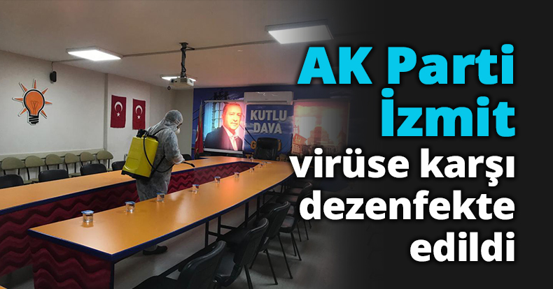 AK Parti İzmit Corona virüse karşı dezenfekte edildi