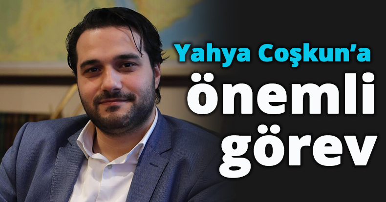 Yahya Coşkun’a önemli görev 
