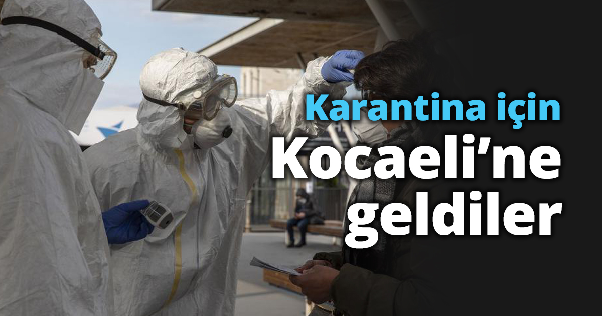 Karantina için Kocaeli’ne geldiler
