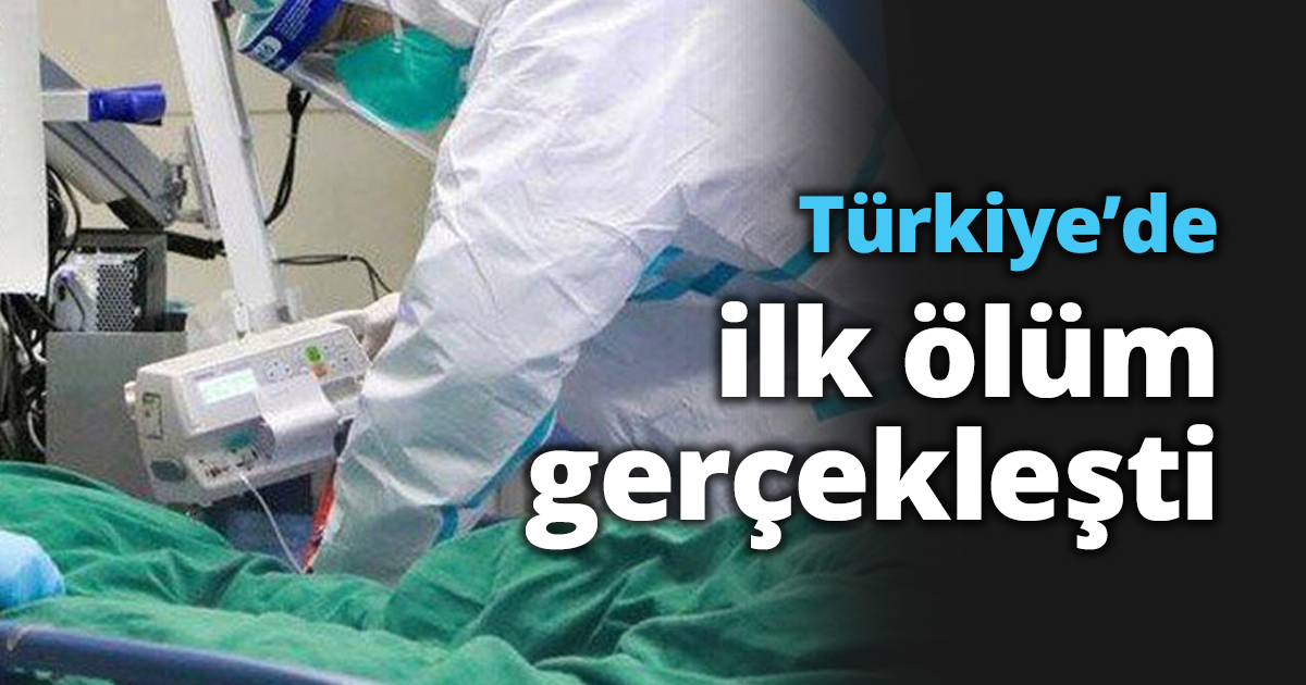 Türkiye’de ilk ölüm gerçekleşti