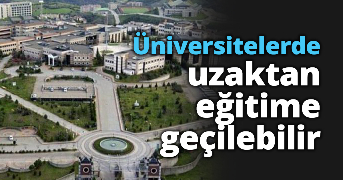 Üniversitelerde uzaktan eğitime geçilebilir