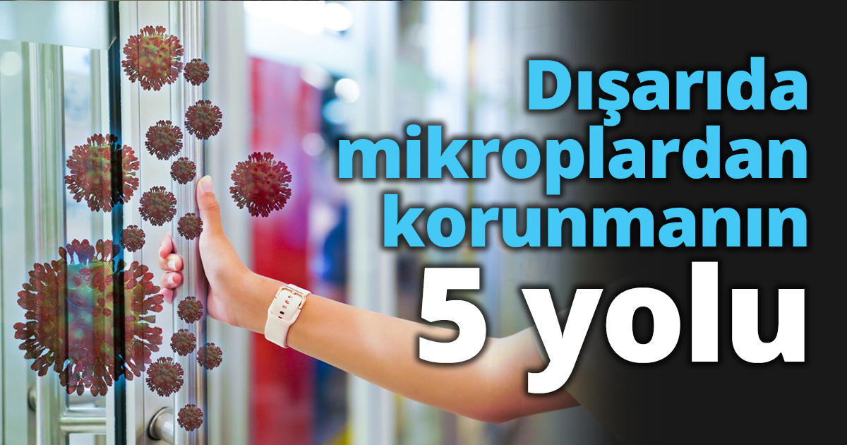 Dışarıda mikroplardan korunmanın 5 yolu