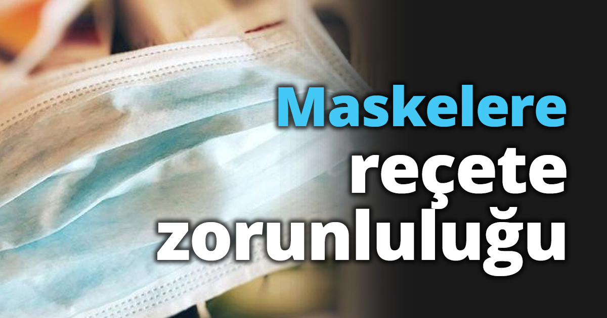 Maskelere reçete zorunluluğu